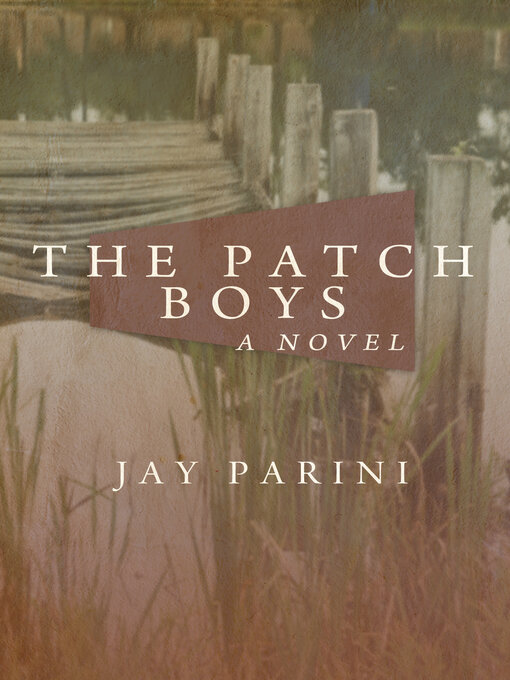 Title details for The Patch Boys by Jay Parini - Available